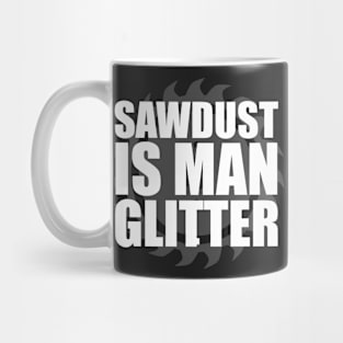 Sawdust Is Man Glitter Carpenter Mug